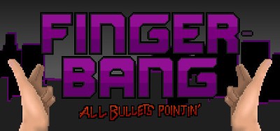 Fingerbang: All Bullets Pointin' Image