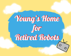 Young's Home for Retired Robots Image