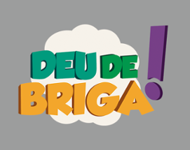 Deu de Briga! Image