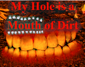 My Hole is a Mouth of Dirt Image