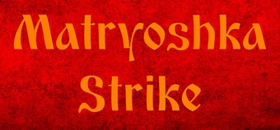 Matryoshka Strike Image