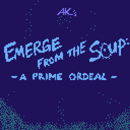Emerge from the Soup: A Prime Ordeal Game Cover