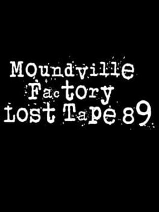 Moundville Factory Lost Tape 89 Game Cover