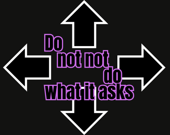 Do Not Not Do what it Asks Game Cover