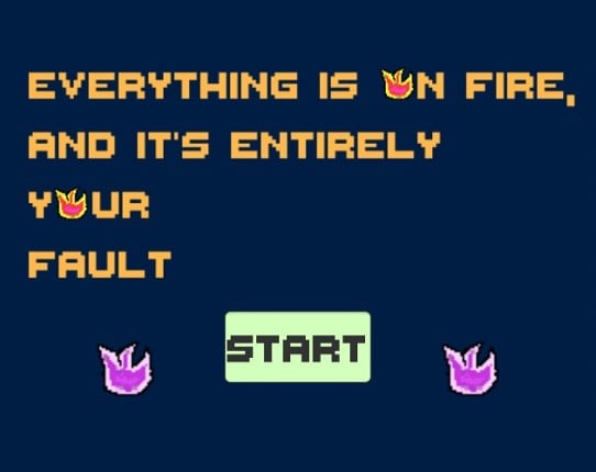 Everything is on fire, and it's entirely your fault Game Cover