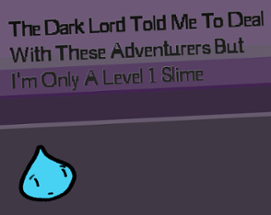 The Dark Lord Told Me To Deal With These Adventurers But I'm Only A Level 1 Slime Image