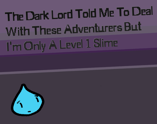 The Dark Lord Told Me To Deal With These Adventurers But I'm Only A Level 1 Slime Game Cover