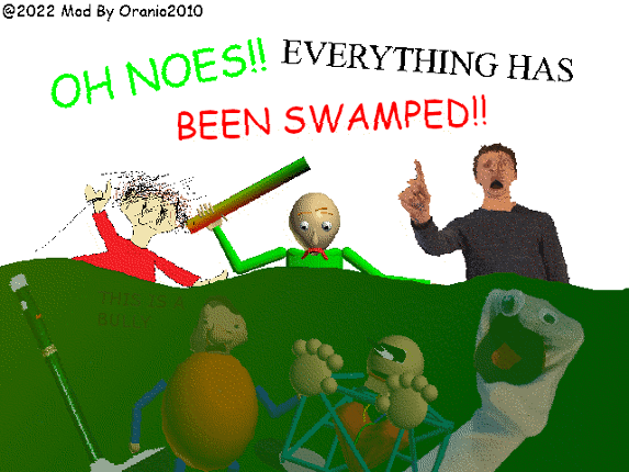 Oh Noes!! Everything Has Been SWAMPED!! (Baldi Joke Mod) Game Cover
