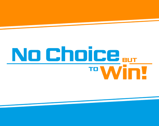 No Choice but to Win! Game Cover