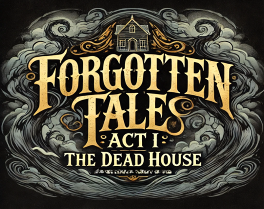 Forgotten Tales -  Act I: The Dead House Game Cover