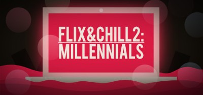 Flix and Chill 2: Millennials Image