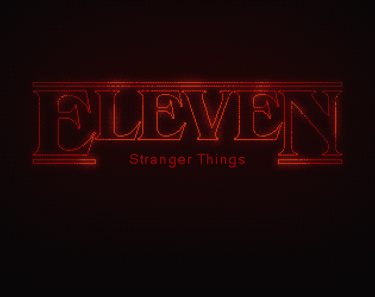 Eleven - A Stranger Things tribute Game Cover