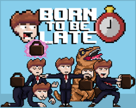 Born to be Late Image