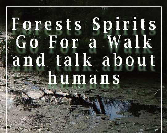 Forests Spirits Go For a Walk and talk about humans Game Cover