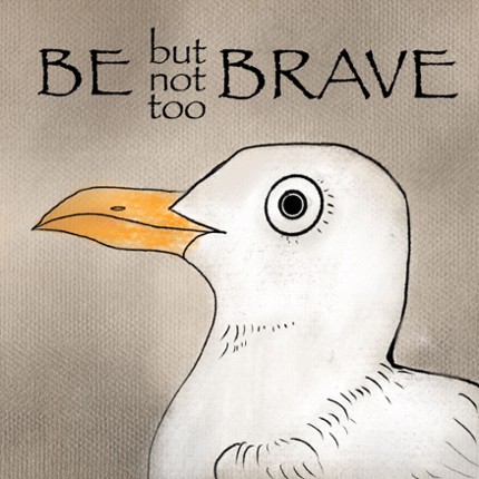 Be Brave but Not Too Brave Game Cover