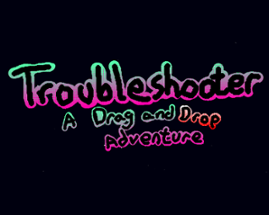 Troubleshooter: A Drag and Drop Adventure Image