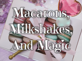 Macarons, Milkshakes, And Magic Image