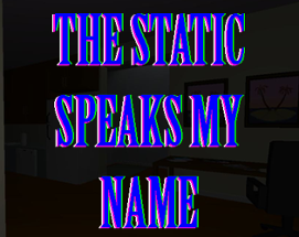 THE STATIC SPEAKS MY NAME Image