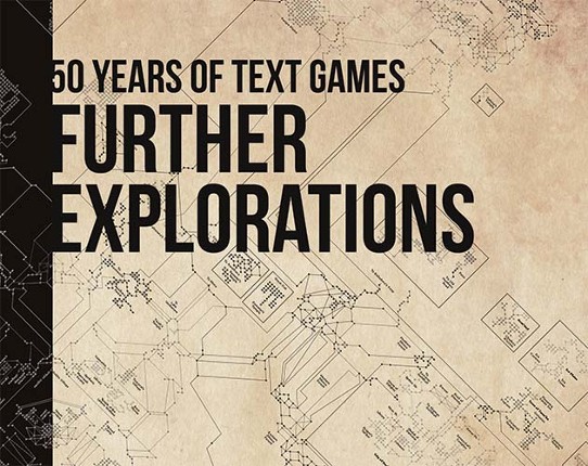 Further Explorations: 50 Years of Text Games Game Cover