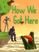 How We Got Here Image