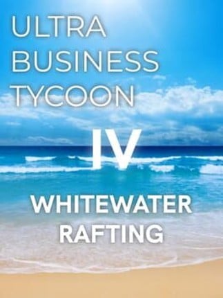 Ultra Business Tycoon IV: Whitewater Rafting Game Cover