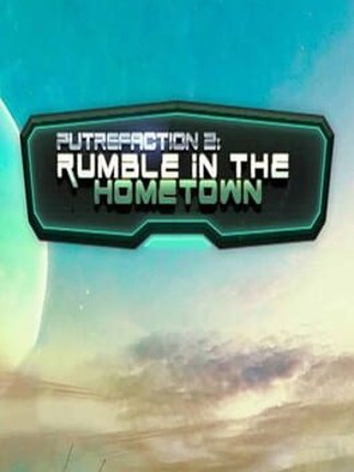 Putrefaction 2: Rumble in the hometown Game Cover