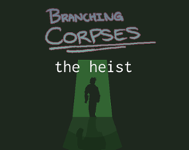 Branching Corpses - The Heist Image