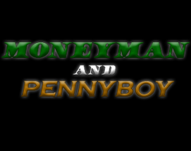 Moneyman and Pennyboy Image