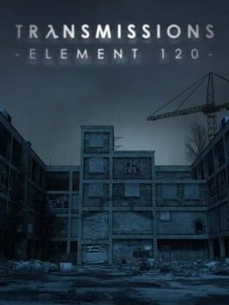 Transmissions: Element 120 Game Cover