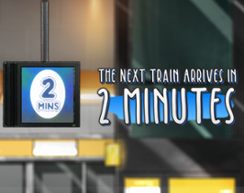 The Next Train Arrives In 2 Minutes Image