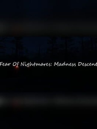 Fear Of Nightmares: Madness Descent Game Cover