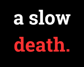 a slow death. Image