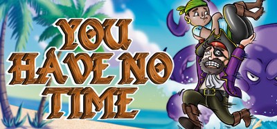 You Have No Time Image