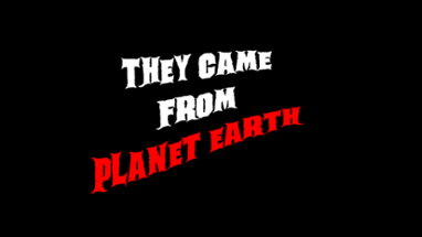 They Came From Planet Earth Image