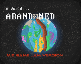 A World Abandoned ... miz game jam version Image