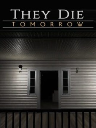 They Die Tomorrow Game Cover
