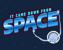 It Came Down From Space Image