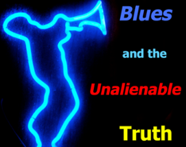 Blues and the Unalienable Truth Image