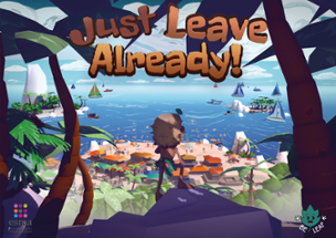 Just Leave Already! Image