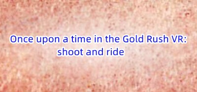 Once upon a time in the Gold Rush VR: shoot and ride Image
