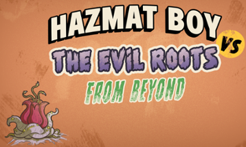 HAZMAT BOY vs the Evil Roots from Beyond Image
