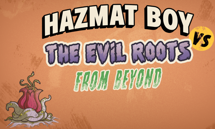 HAZMAT BOY vs the Evil Roots from Beyond Game Cover