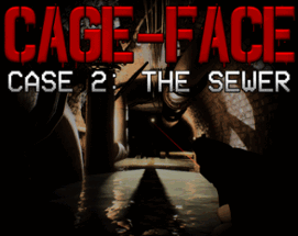 CAGE-FACE | Case 2: The Sewer Image