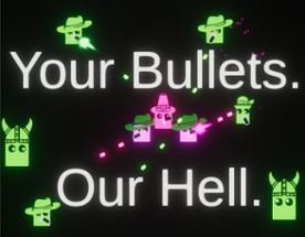 Your bullets. Our hell. Image