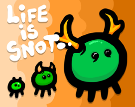 Life is Snot Image