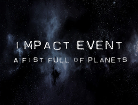 Impact Event - A Fist Full of Planets Image