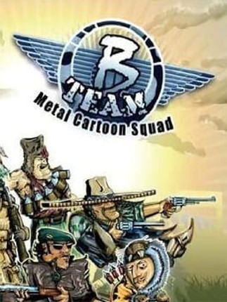 B Team: Metal Cartoon Squad Game Cover