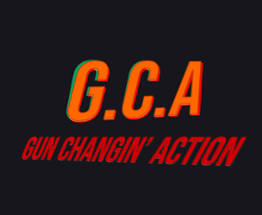 G.C.A. - Gun Changin' Action Image