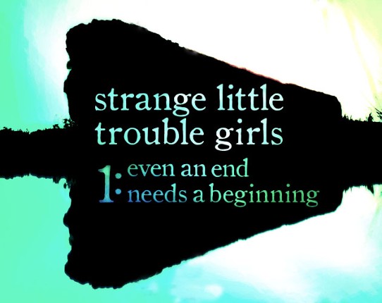 [book] Strange Little Trouble Girls 01: Even An End Needs A Beginning Game Cover
