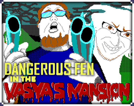 DANGEROUS FEN in the VASYA'S MANSION Game Cover